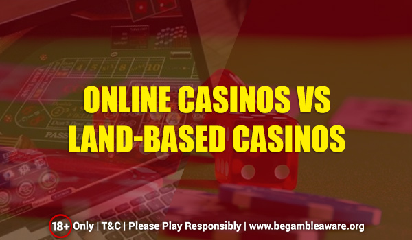 Online Casinos VS Land-Based Casinos